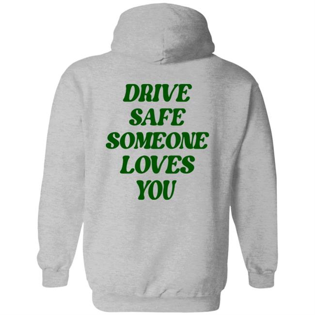 Drive Safe Someone Loves You Hoodie Bluejadefinds Merch