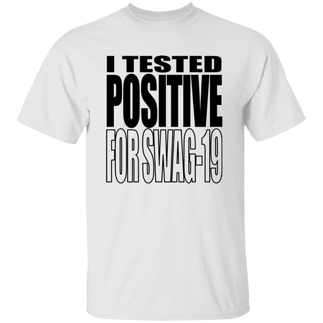 I Tested Positive For Swag-19 T Shirt Thomas Len0killer