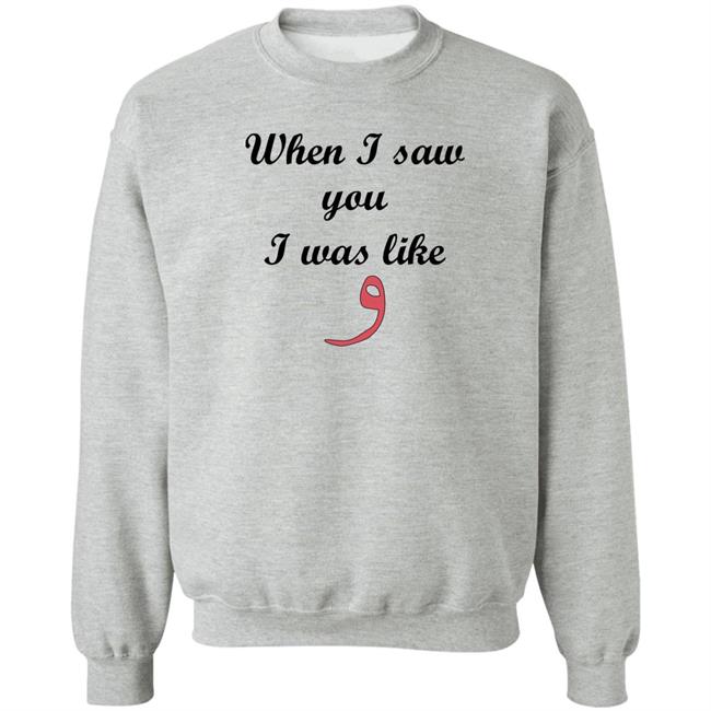 When I Saw You I Was Like T Shirt Raybangzt Weewoo