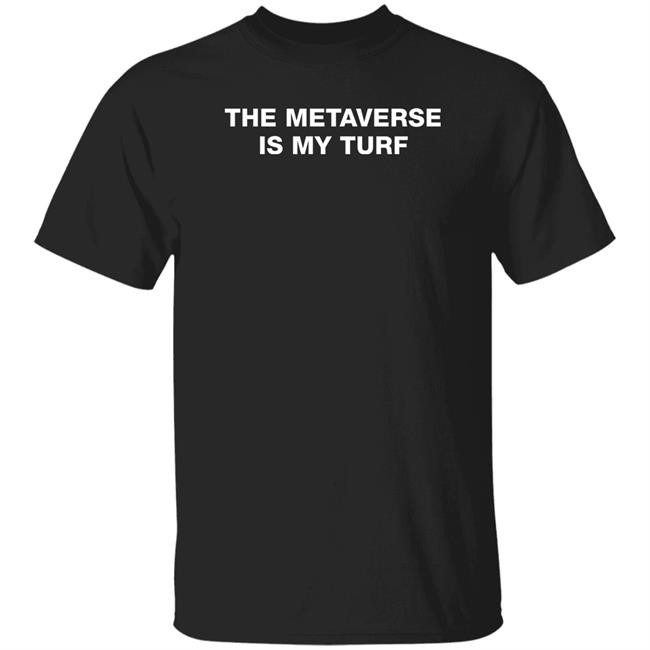 The Metaverse Is My Turf T Shirt Lil Bitcoins Merch