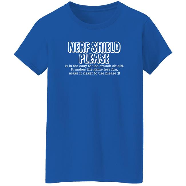 Nerf Shield Please It Is Too Easy To Use Crouch Shield Shirt ScrawtV