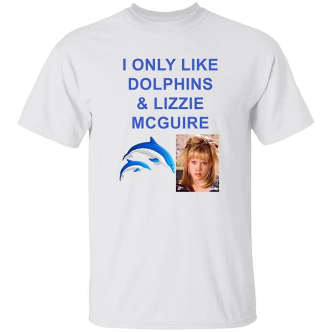 I Only Like Dolphins And Lizzie Mcguire T Shirt