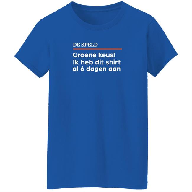 De Speld Shop De Speld Groene Keus Ik Heb Dit Shirt Al 6 Dagen Aan Shirt