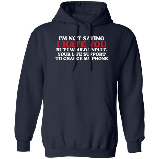 Chuuwee Kentucky Men’S Basketball Im Not Saying I Hate You But I Would Unplug Your Life Support To Charge My Phone Shirt