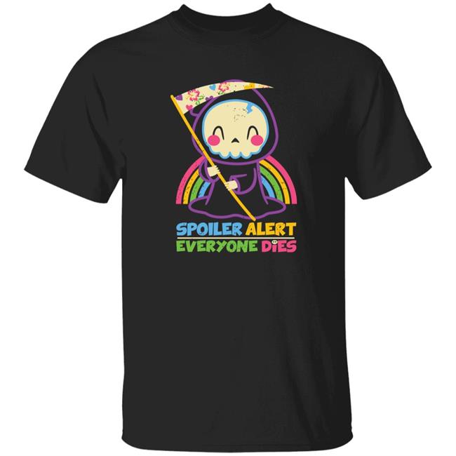 Qwertee Shop By Xentee Spoiler Alert Everyone Dies Shirt