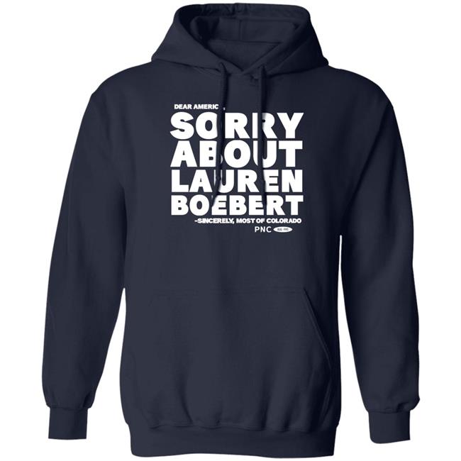Progressnow Colorado Merch Dear America Sorry About Lauren Boebert Sincerely Most Of Colorado Shirt Laura Packard