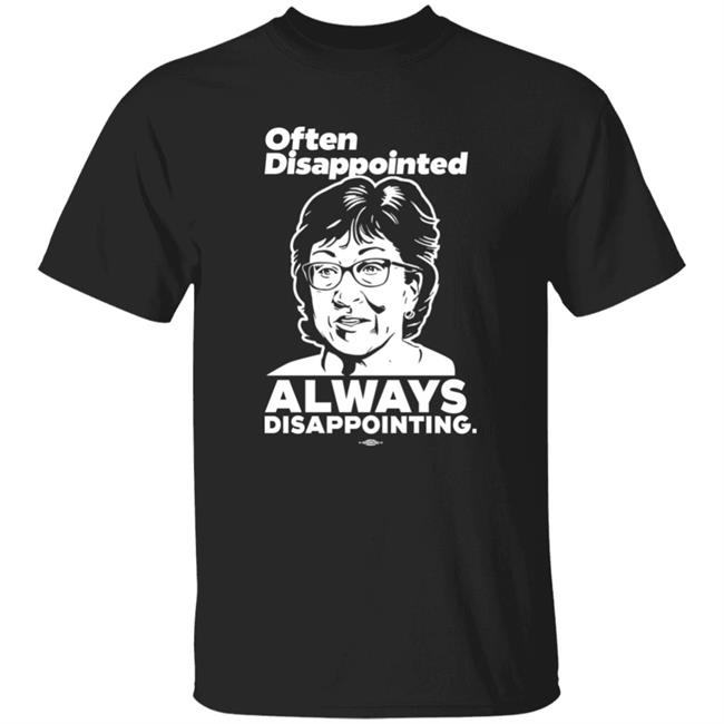 Senator Susan Collins Often Disappointed Always Disappointing Shirt Maine Dems Shop Peter Morley