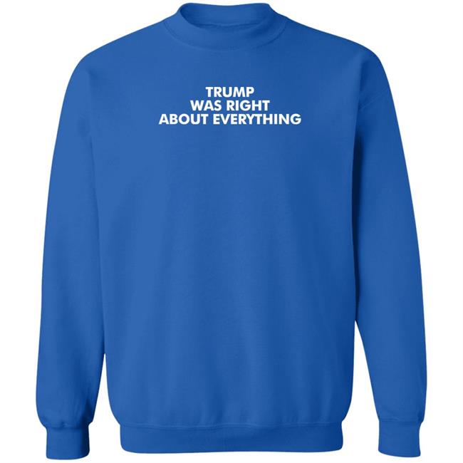 Trump Was Right About Everything T Shirt