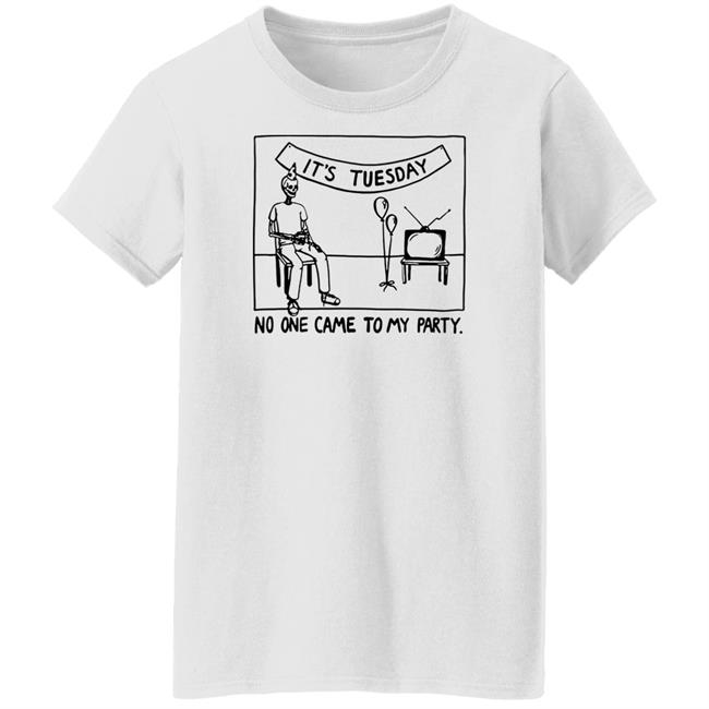 Drew Gooden Merch It's Tuesday No One Came To My Party Shirt