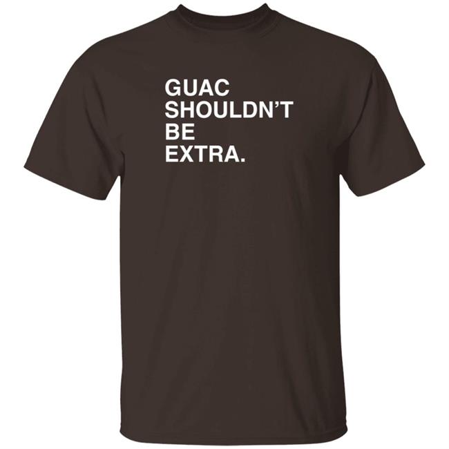 Obvious Shirts Merch Guac Shouldn't Be Extra T Shirt