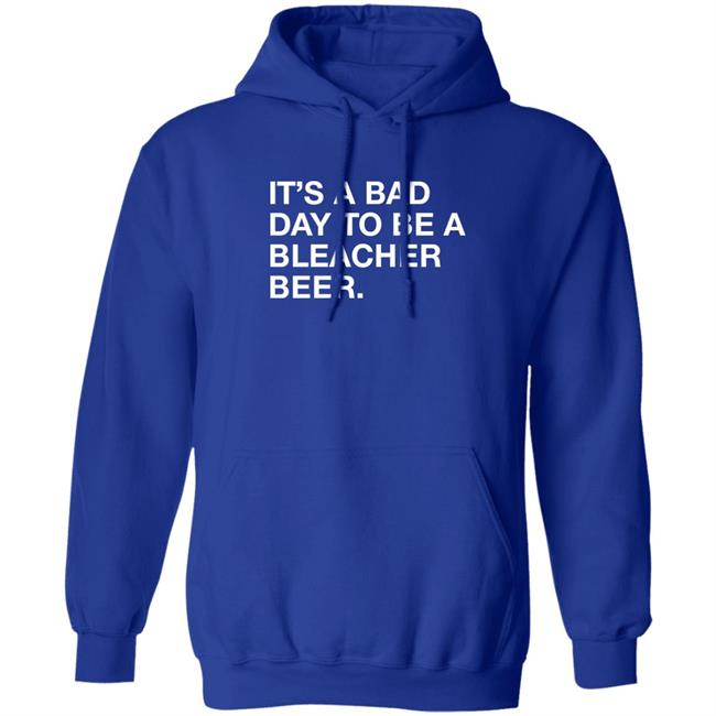 It's A Bad Day To Be A Bleacher Beer Shirt Obvious Shirts