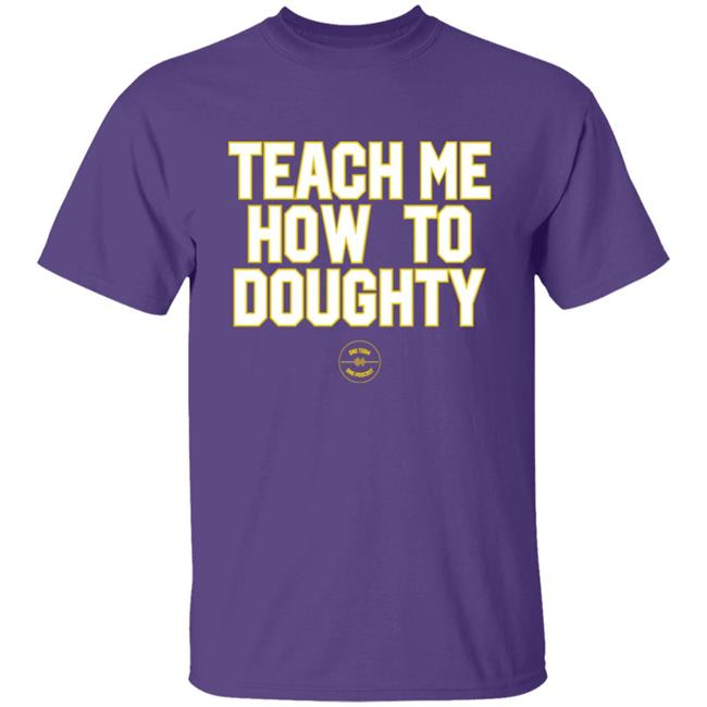 Jacques Doucet Teach Me How To Doughty One Team One Podcast Shirt LSU Baseball
