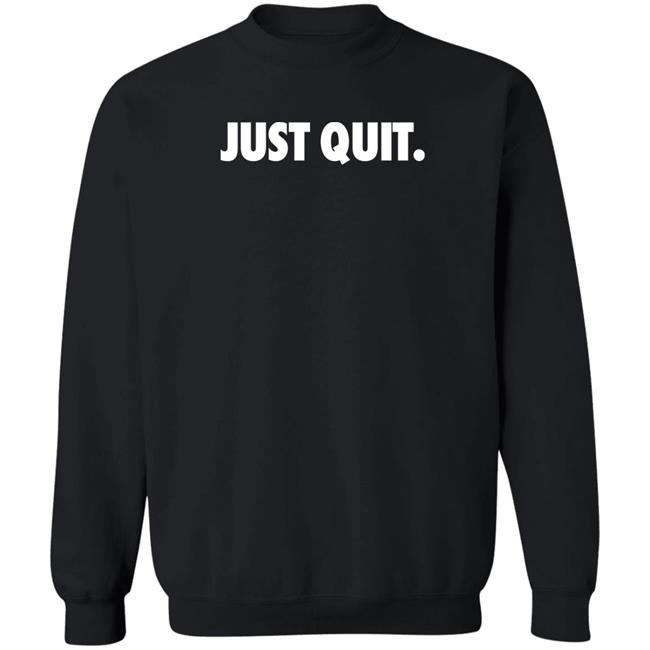 Just Quit T Shirt Ross Creations Merch