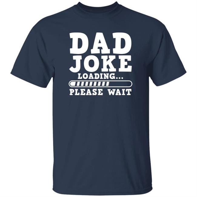 Dad Joke Loading Please Wait T Shirt