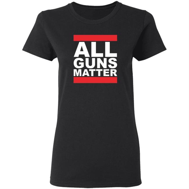 All Guns Matter T Shirt Redneck girl All Guns Matter T Shirt Redneck girl