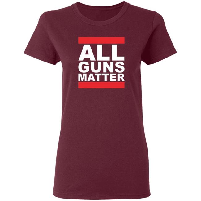 All Guns Matter T Shirt Redneck girl All Guns Matter T Shirt Redneck girl