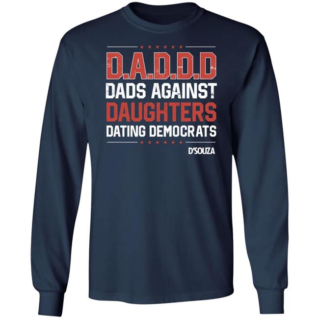 Dads Against Daughters Dating Democrats Shirt Dinesh D'souza Merchandise Dinesh D'souza Merchandise Dads Against Daughters Dating Democrats Shirt
