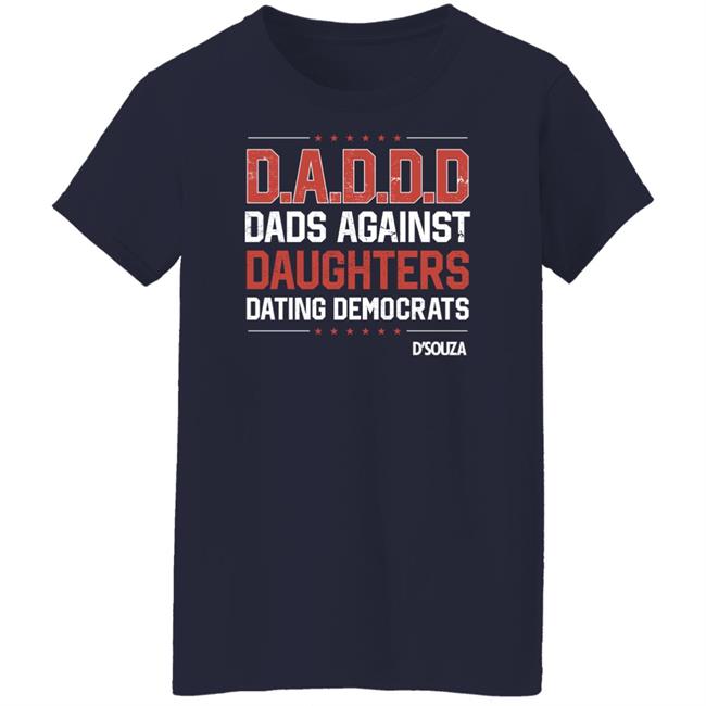 Dads Against Daughters Dating Democrats Shirt Dinesh D'souza Merchandise Dads Against Daughters Dating Democrats Shirt Dinesh D'souza Merchandise