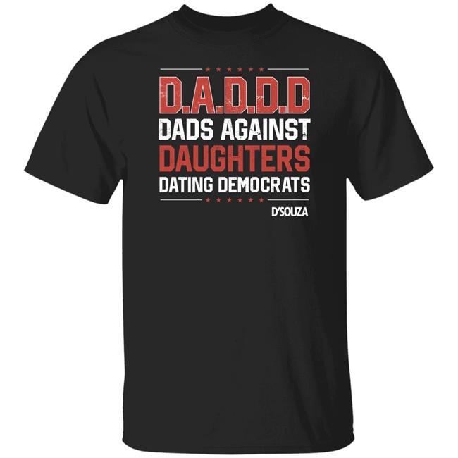 Dads Against Daughters Dating Democrats Shirt Dinesh D'souza Merchandise Dads Against Daughters Dating Democrats Shirt Dinesh D'souza Merchandise