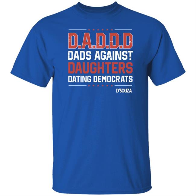 Dads Against Daughters Dating Democrats Shirt Dinesh D'souza Merchandise Dinesh D'souza Merchandise Dads Against Daughters Dating Democrats Shirt