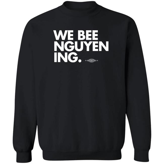 Bee Nguyen We Bee Nguyening Shirt We Bee Nguyening Shirt Bee Nguyen