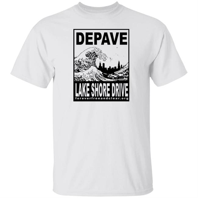 Foreverfreeandclear.org Depave Lake Shore Drive Shirt