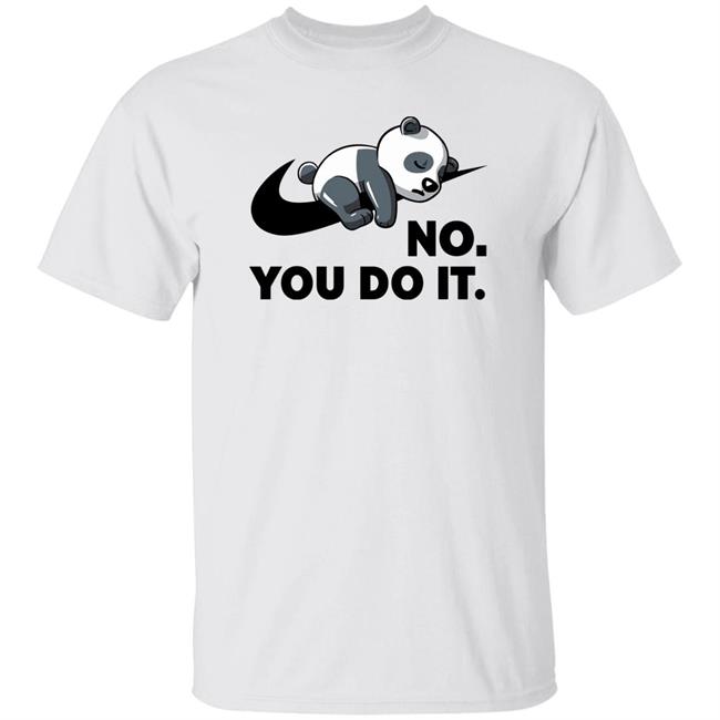 No You Do It Shirt Qwertee Shop By Koalastudio