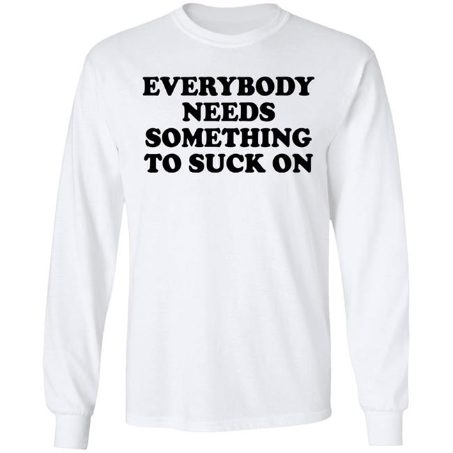 Everybody Needs Something To Suck On Shirt Minion Respecter Everybody Needs Something To Suck On Shirt Minion Respecter