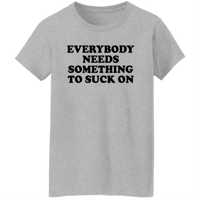Everybody Needs Something To Suck On Shirt Minion Respecter