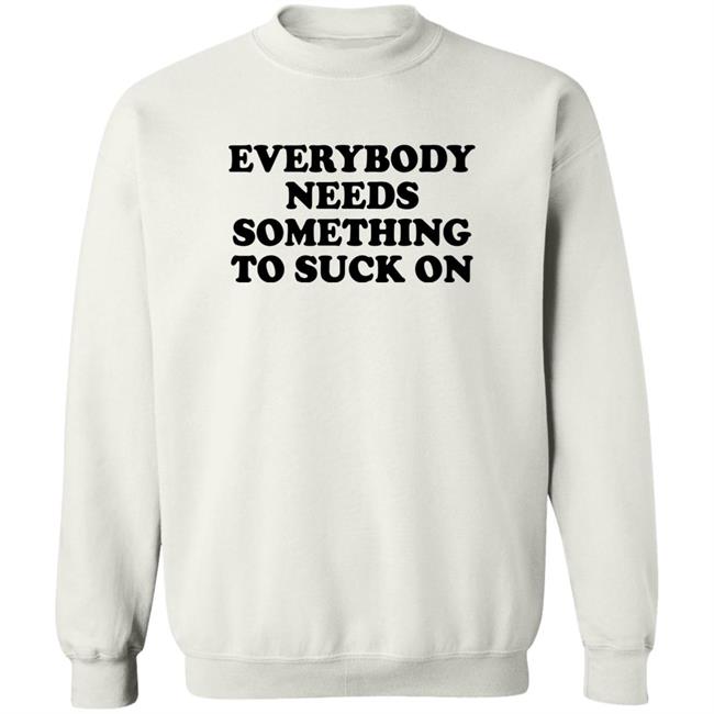 Everybody Needs Something To Suck On Shirt Minion Respecter Everybody Needs Something To Suck On Shirt Minion Respecter