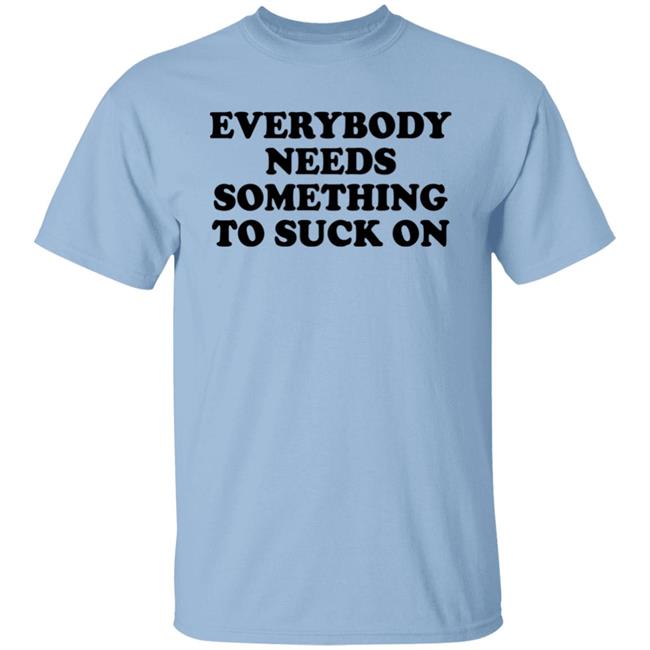Everybody Needs Something To Suck On Shirt Minion Respecter Minion Respecter Everybody Needs Something To Suck On Shirt