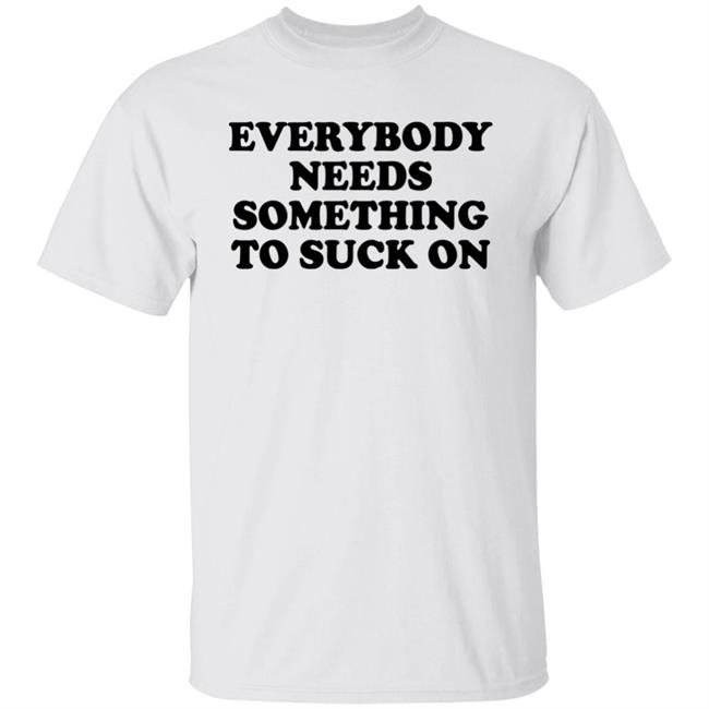 Everybody Needs Something To Suck On Shirt Minion Respecter Minion Respecter Everybody Needs Something To Suck On Shirt