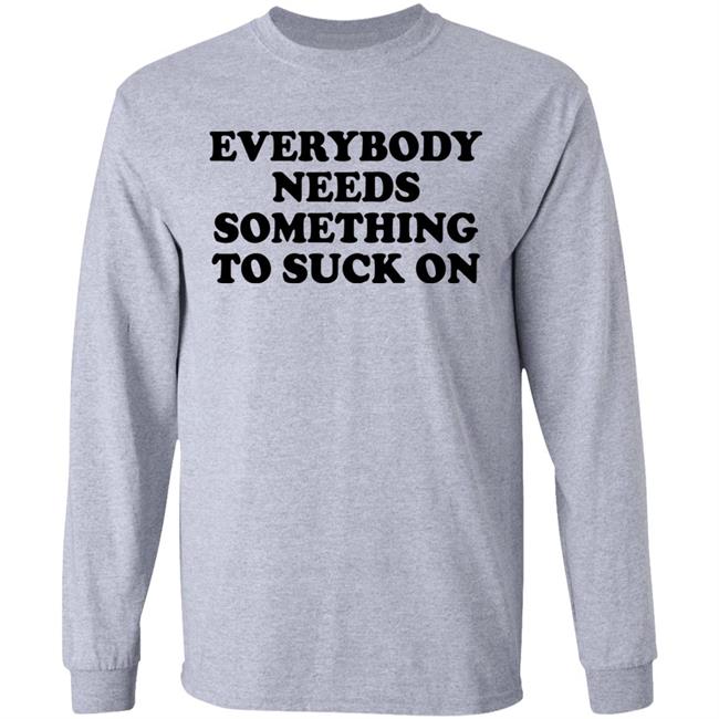Everybody Needs Something To Suck On Shirt Minion Respecter Everybody Needs Something To Suck On Shirt Minion Respecter