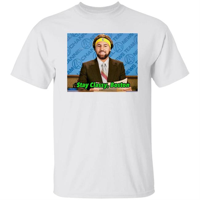 Klay Thompson Tony Clements Stay Classy Boston Shirt Stay Classy Boston Shirt Klay Thompson Tony Clements
