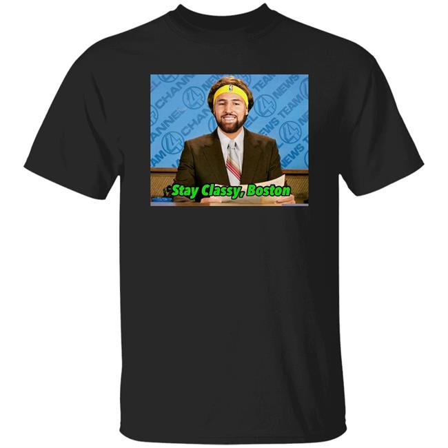 Klay Thompson Tony Clements Stay Classy Boston Shirt Stay Classy Boston Shirt Klay Thompson Tony Clements