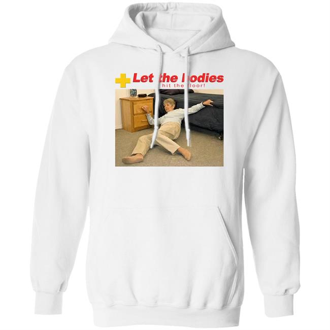 The Good Shirts Merch Let My Body Hit The Floor Shirt Let The Bodies Hit The Floor Shirt Shirts That Go Hard