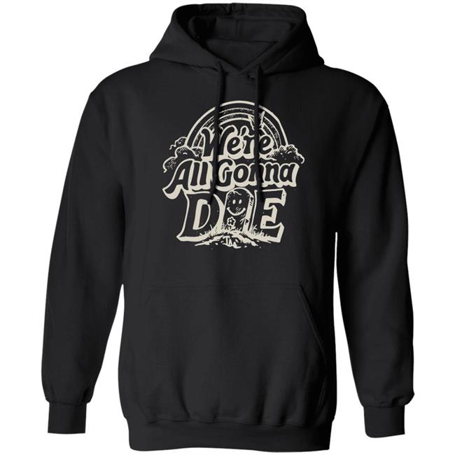 We're All Gonna Die Shirt The Amity Affliction Merch Store