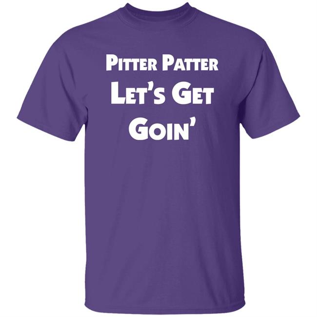 Letterkenny Merch Pitter Patter Let's Get Goin' Shirt