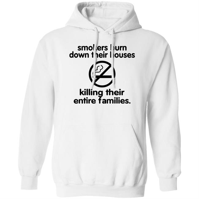 Smokers Burn Down Their Houses Killing Their Entire Families Shirt Shirts That Go Hard Chloe Cherry