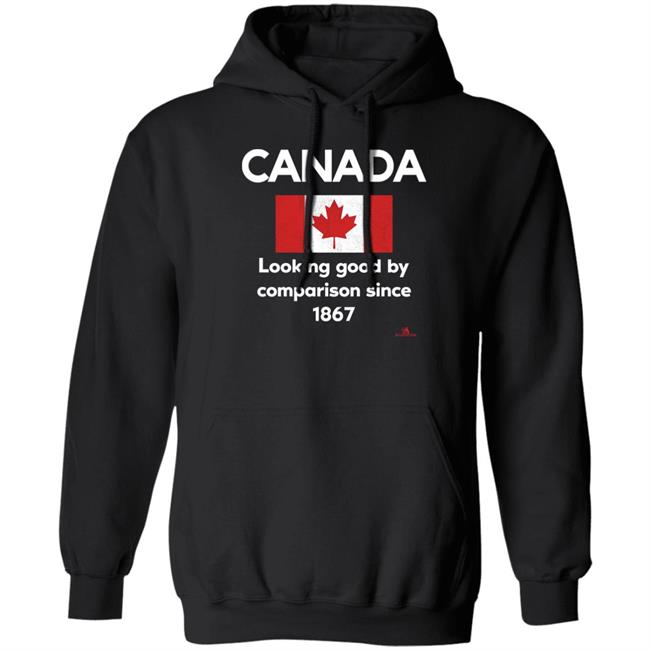 Canada Looking Good By Comparison Since 1867 Shirt The Beaverton Merch Store