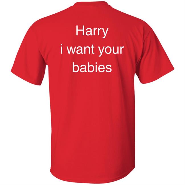 Harry I Want Your Babies Shirt Hsloutfits Love On Tour Outfits