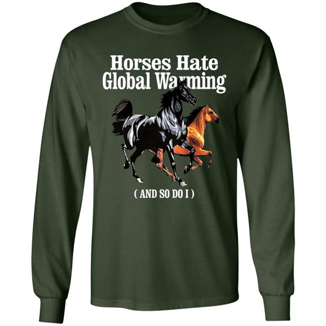 Horses Hate Global Warming And So Do I Shirt Karan James