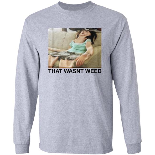 Shirts That Go Hard That Wasnt Weed Shirt
