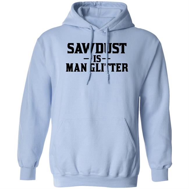 Sawdust Is Man Glitter Shirt Auberon135