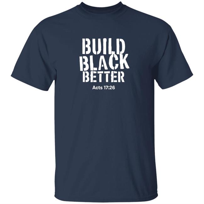 Build Black Better Acts 17 26 Shirt Just Thinking Podcast Store Darrell B. Harrison