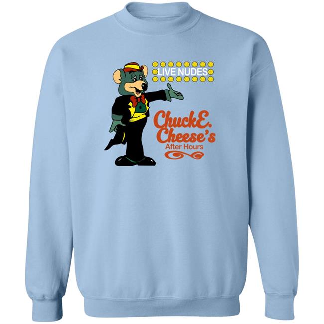 Shirts That Go Hard Shirts That Go Hard Chuck E Cheese's After Hours Live Nudes Shirt