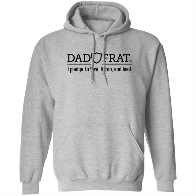 Dad Frat Merch Store Dad Frat I Pledge To Love Listen And Lead Shirt Kendall Gill