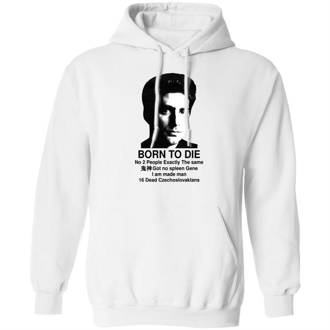 Shirts That Go Hard Keanu Reeves Born To Die No 2 People Exactly The Same Got No Spleen Gene I Am Made Man 16 Dead Czechoslovakians Shirt