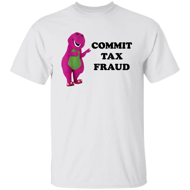Commit Tax Fraud Shirt Barney And Friends Jutty Taylor