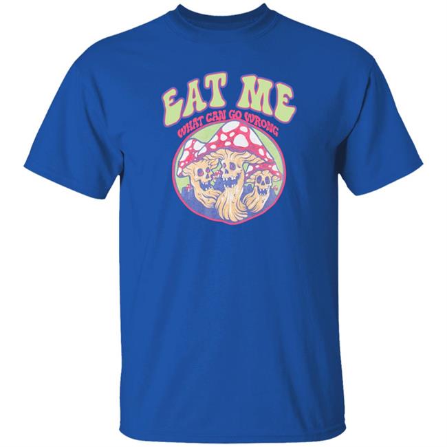 Eat Me What Can Go Wrong Shirt Ragstock Store